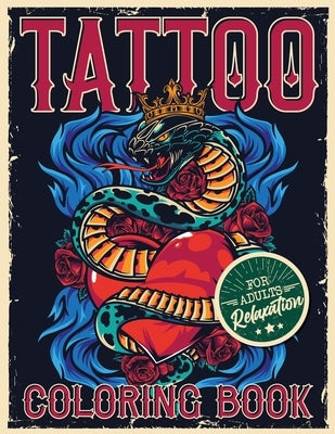 Tattoo Coloring Book for Adults Relaxation: Coloring Pages For Adult Relaxation With Beautiful Modern Tattoo Designs Such As Sugar Skulls, Hearts, Ros by Coloring, Loridae