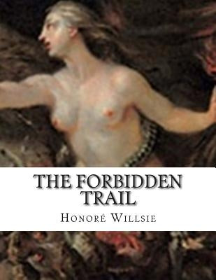 The Forbidden Trail by Willsie, Honore