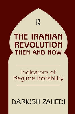 The Iranian Revolution Then And Now: Indicators Of Regime Instability by Zahedi, Dariush