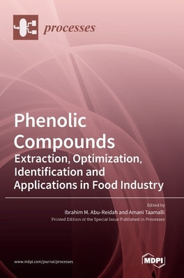 Phenolic Compounds: Extraction, Optimization, Identification and Applications in Food Industry by Abu-Reidah, Ibrahim M.