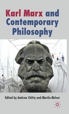 Karl Marx and Contemporary Philosophy by Chitty, A.