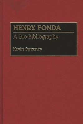 Henry Fonda: A Bio-Bibliography by Sweeney, Kevin