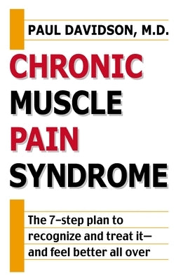 Chronic Muscle Pain Syndrome: The 7-Step Plan to Recognize and Treat It--and Feel Better All Over by Davidson, Paul