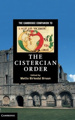 The Cambridge Companion to the Cistercian Order by Birkedal Bruun, Mette