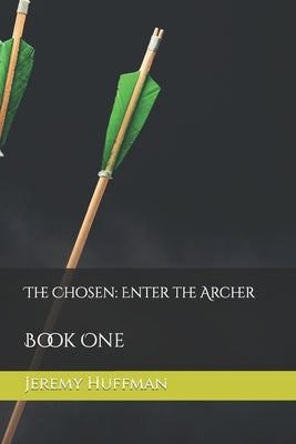 The Chosen: Enter the Archer by Huffman, Jeremy