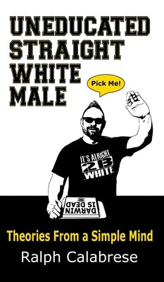 Uneducated Straight White Male by Calabrese, Ralph