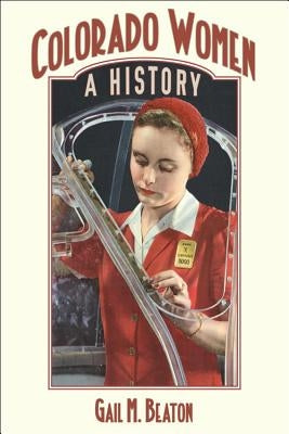 Colorado Women: A History by Beaton, Gail M.