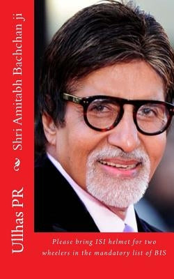 Shri Amitabh Bachchan ji: Bring ISI helmet in the mandatory list of BIS by Pr, Ullhas