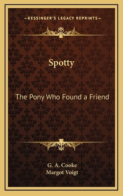 Spotty: The Pony Who Found a Friend by Cooke, G. a.