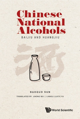Chinese National Alcohols: Baijiu and Huangjiu by Sun, Baoguo