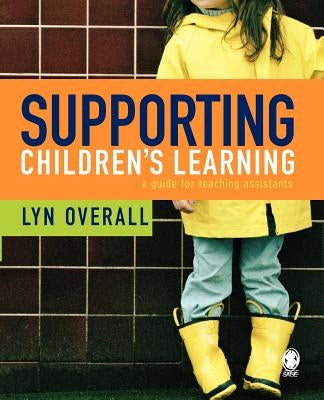 Supporting Children&#8242;s Learning: A Guide for Teaching Assistants by Overall, Lyn