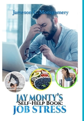Jay Monty's Self-Help Book: Job Stress by Montgomery, Jameson C.