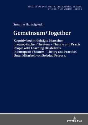 Gemeinsam/Together: Kognitiv Beeintraechtigte Menschen in Europaeischen Theatern - Theorie Und Praxis/People with Learning Disabilities in by Hartwig, Susanne