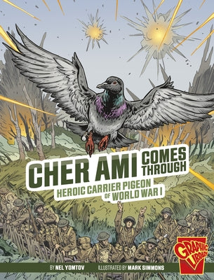Cher Ami Comes Through: Heroic Carrier Pigeon of World War I by Yomtov, Nel