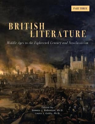British Literature: Middle Ages to the Eighteenth Century and Neoclassicism - Part 3 by Robinson, Bonnie J.