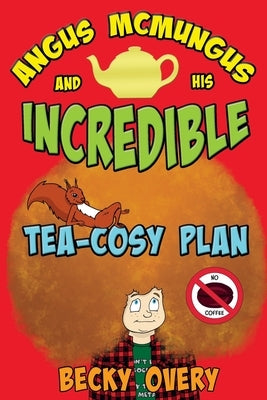 Angus McMungus and his Incredible Tea-Cosy Plan by Overy, Becky