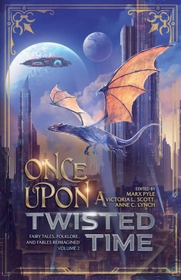 Once Upon a Twisted Time: Fairy Tales, Folklore, and Fables Reimagined - Volume 2 by Pyle, Marx