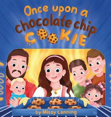 Once Upon a Chocolate Chip Cookie: A Bake-Along Picture Book by Lanning, Missy