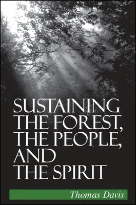 Sustaining the Forest, the People, and the Spirit by Davis, Thomas