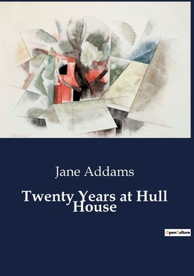 Twenty Years at Hull House by Addams, Jane