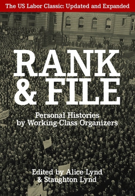 Rank and File: Personal Histories by Working-Class Organizers by Lynd, Alice And Staughton