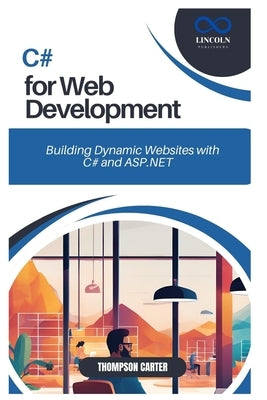 C# for Web Development: Building Dynamic Websites with C# and ASP.NET by Carter, Thompson