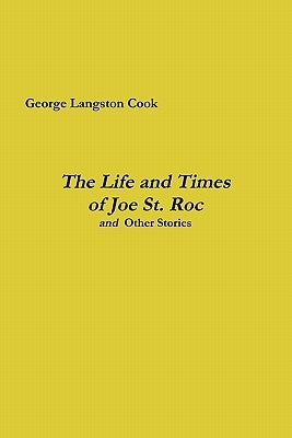 The Life and Times of Joe St. Roc by Cook, George Langston