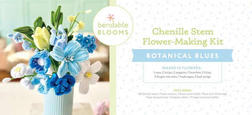Bendable Blooms Chenille Stem Flower-Making Kit Botanical Blues: Everything You Need to Make a Beautiful Floral Bouquet: Over 140 Chenille Stems with by Better Day Books