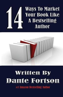 14 Ways To Market Your Book Like A Bestselling Author by Fortson, Dante