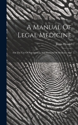 A Manual Of Legal Medicine: For The Use Of Practitioners And Students Of Medicine And Law by Herold, Justin