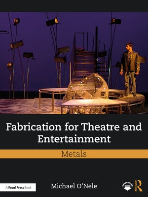 Fabrication for Theatre and Entertainment: Metals by O'Nele, Michael