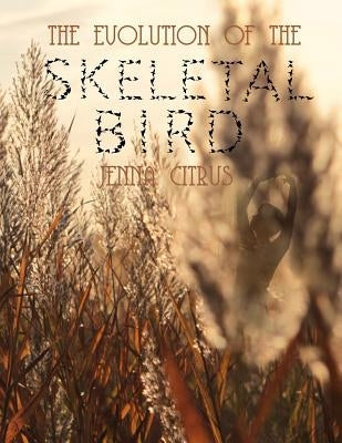 The Evolution of the Skeletal Bird by Citrus, Jenna