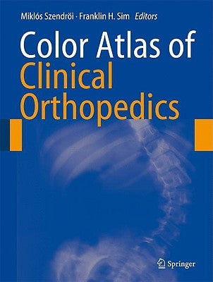 Color Atlas of Clinical Orthopedics by Szendröi, Miklós