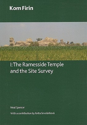 Kom Firin: Volume I - The Ramesside Temple and the Site Survey by Spencer, Neal