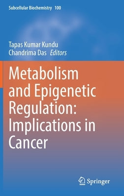 Metabolism and Epigenetic Regulation: Implications in Cancer by Kundu, Tapas Kumar