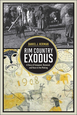 Rim Country Exodus: A Story of Conquest, Renewal, and Race in the Making by Herman, Daniel J.