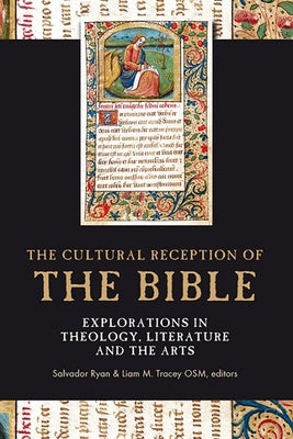 The Cultural Reception of the Bible: Explorations in Theology, Literature and the Arts by Ryan, Salvador