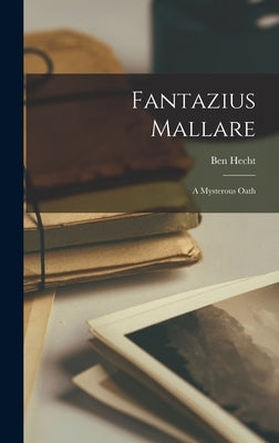 Fantazius Mallare: A Mysterous Oath by Hecht, Ben