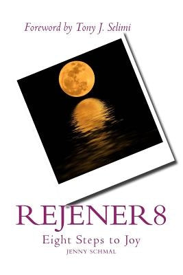 Rejener8: Eight Steps to Joy by Schmal, Jenny