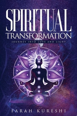 Spiritual Transformation: Journey Into Love And Light by Kureshi, Farah