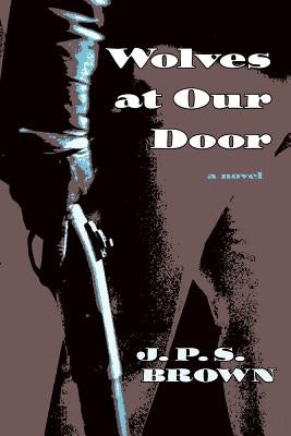 Wolves at Our Door by Brown, J. P. S.