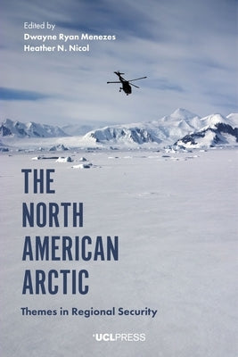 The North American Arctic: Themes in Regional Security by Menezes, Dwayne Ryan