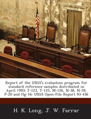 Report of the Usgs's Evaluation Program for Standard Reference Samples Distributed in April 1993: T-123, T-125, M-126, N-38, N-39, P-20 and Hg-16: Usg by Long, H. K.