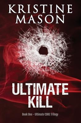 Ultimate Kill (Book 1 Ultimate CORE Trilogy) by Mason, Kristine