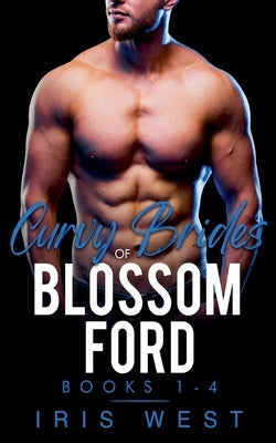 Curvy Brides Of Blossom Ford Books 1-4 by West, Iris