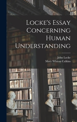 Locke's Essay Concerning Human Understanding by Calkins, Mary Whiton