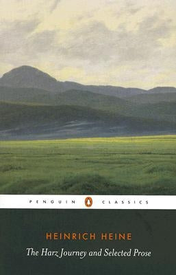 The Harz Journey and Selected Prose by Heine, Heinrich
