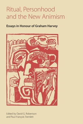 Ritual, Personhood and the New Animism: Essays in Honour of Graham Harvey by Robertson, David G.