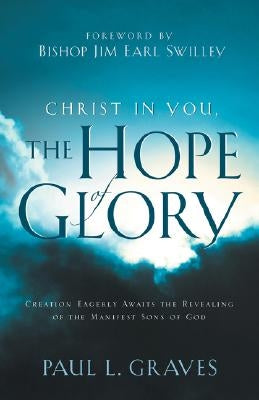 Christ In You, The Hope Of Glory by Graves, Paul L.
