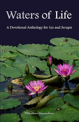 Waters of Life: A Devotional Anthology for Isis and Serapis by Alexandrina, Bibliotheca